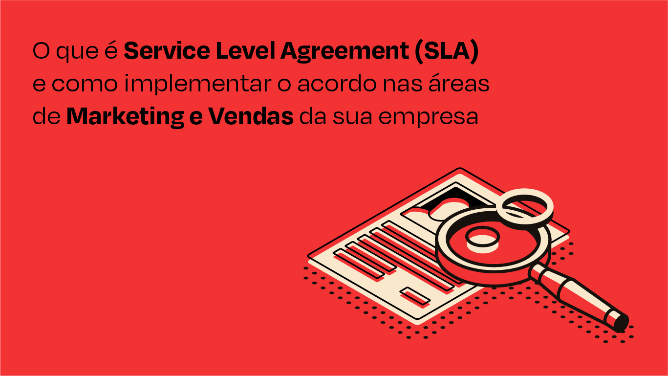 O que é Service Level Agreement (SLA) e como implementar o acordo nas áreas de Marketing e Vendas da sua empresa