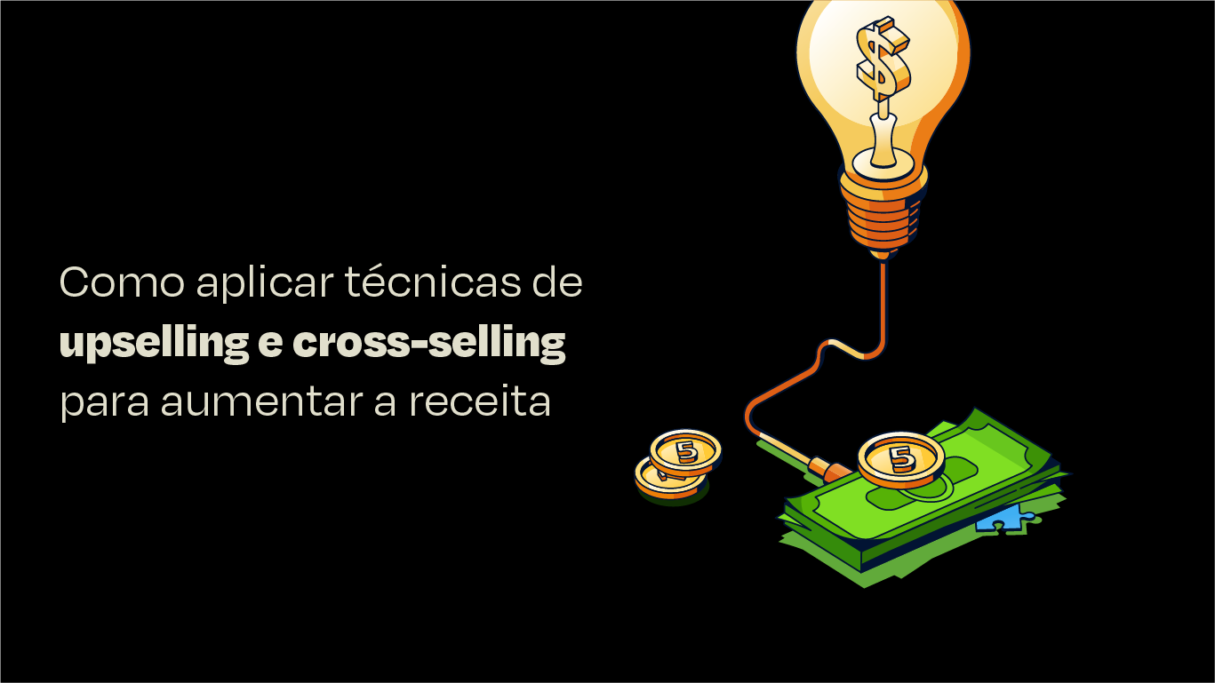 Como aplicar técnicas de upselling e cross-selling para aumentar a receita