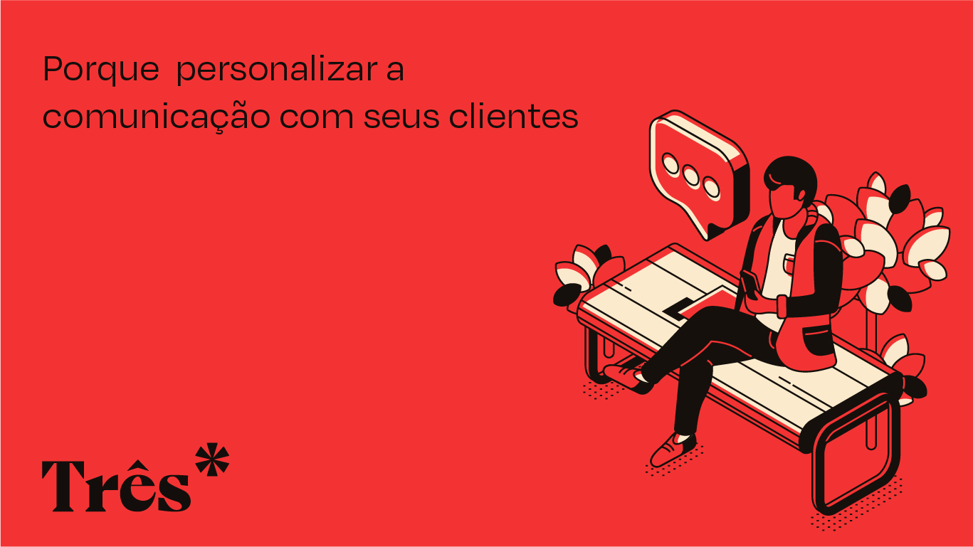 Porque personalizar a comunicação com seus clientes