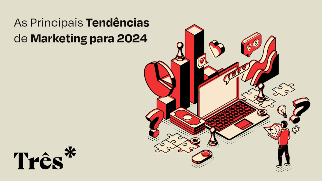 As Principais Tendências De Marketing Para 2024 Agência Três