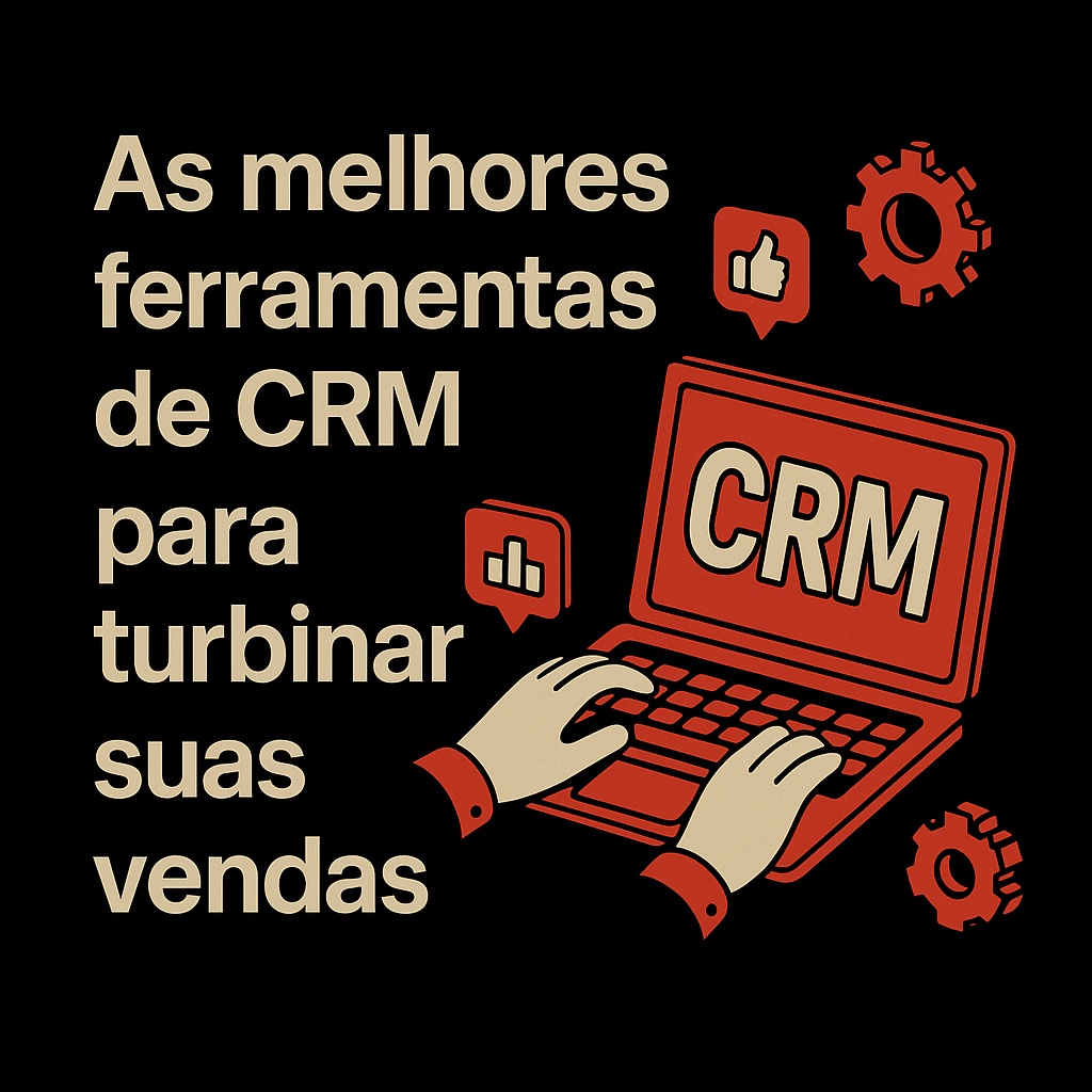 As melhores ferramentas de CRM para turbinar suas Vendas