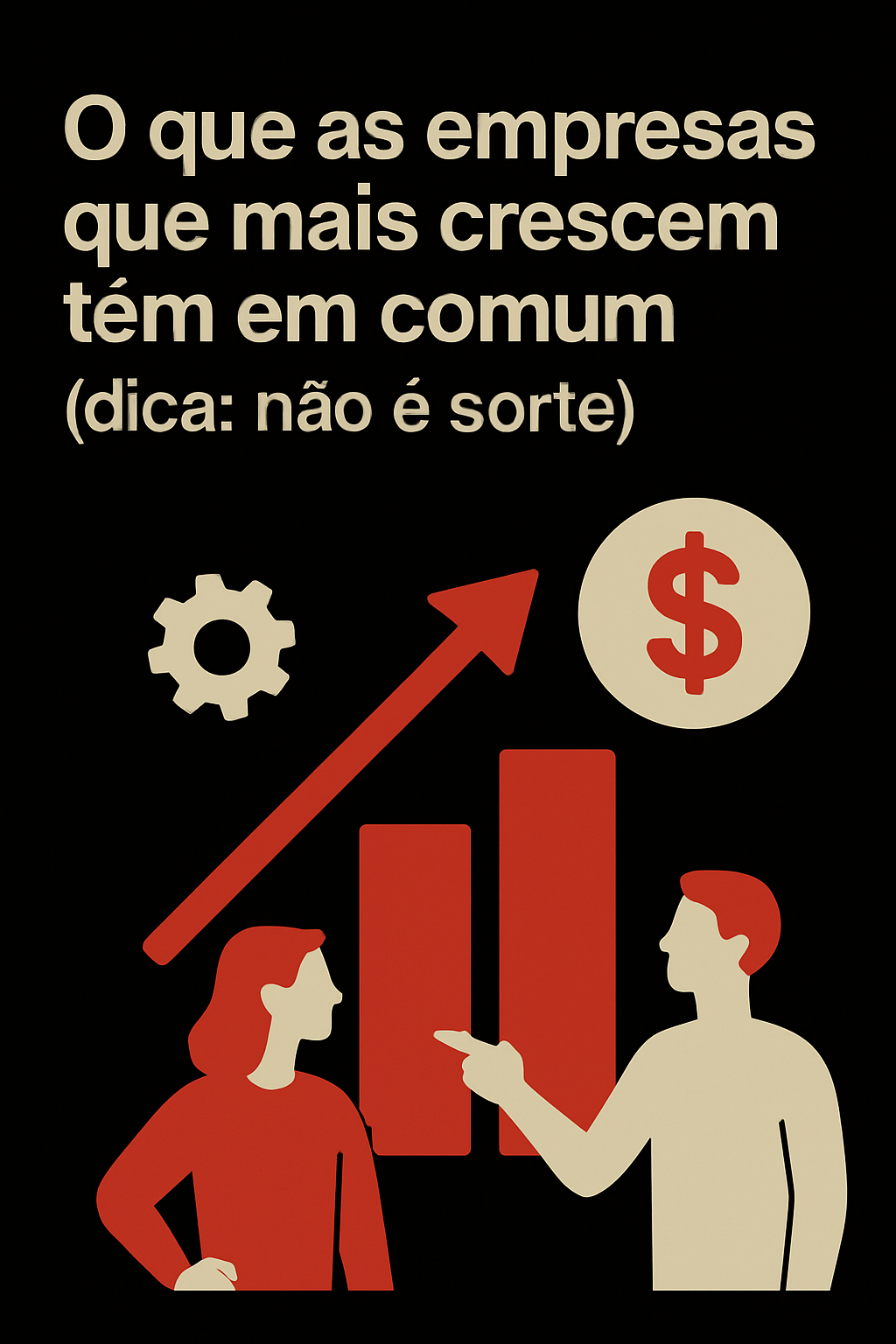 O crescimento das empresas que mais se destacam não tem nada a ver com sorte — e tudo a ver com estratégia.